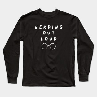 Nerding out loud Long Sleeve T-Shirt